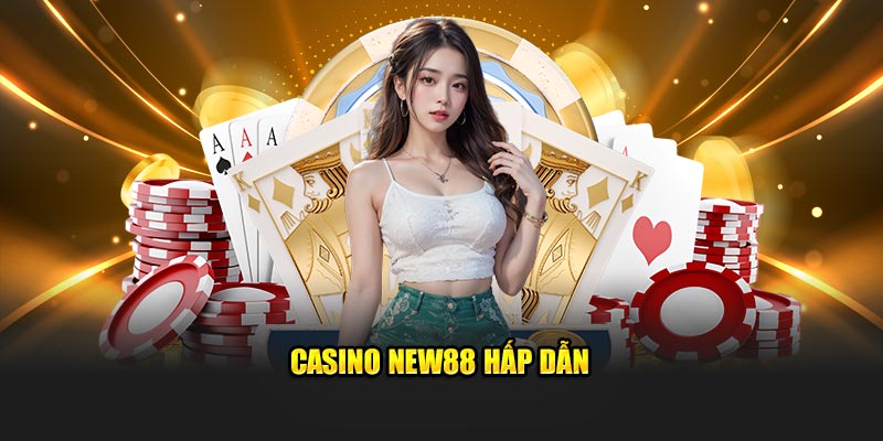 Casino New88 hấp dẫn