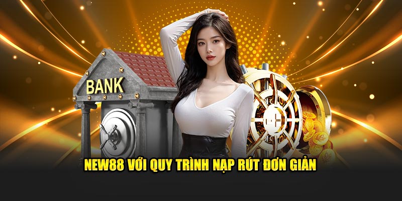 New88 với quy trình nạp rút đơn giản