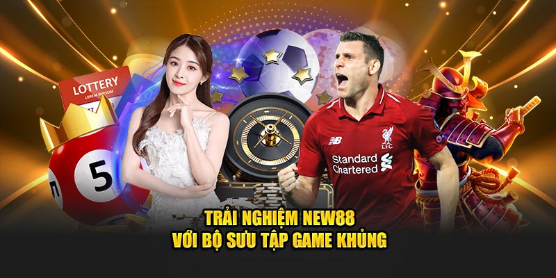 Trải nghiệm New88 với bộ sưu tập game khủng